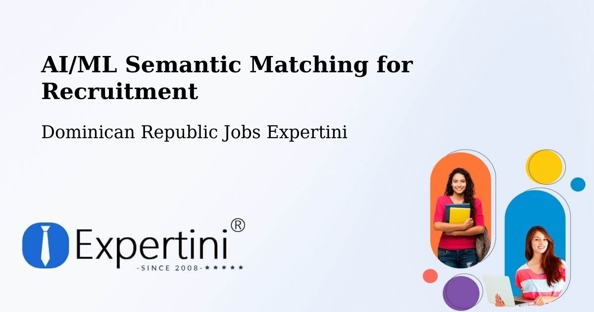 AI/ML Semantic Matching for Recruitment - Dominican Republic Jobs Expertini