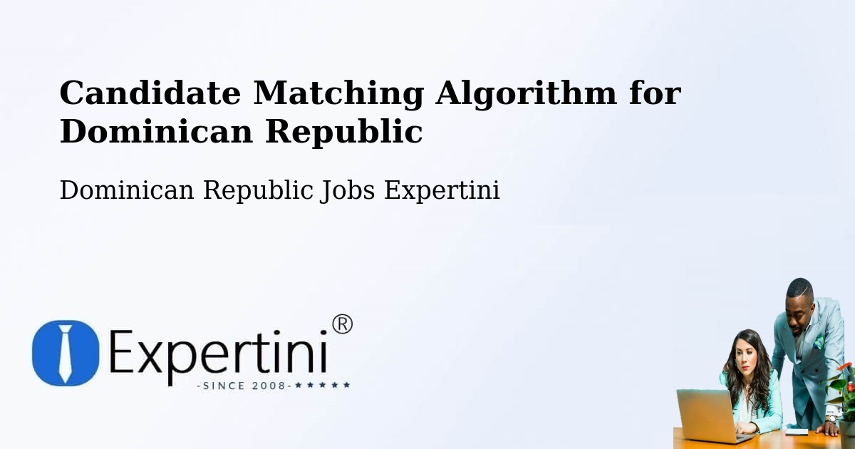 Candidate Matching Algorithm Overview – Dominican Republic - Dominican Republic Jobs Expertini