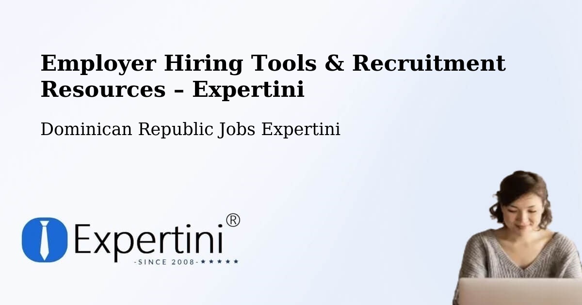 Employer Hiring Tools & Recruitment Resources – Dominican Republic - Dominican Republic Jobs Expertini
