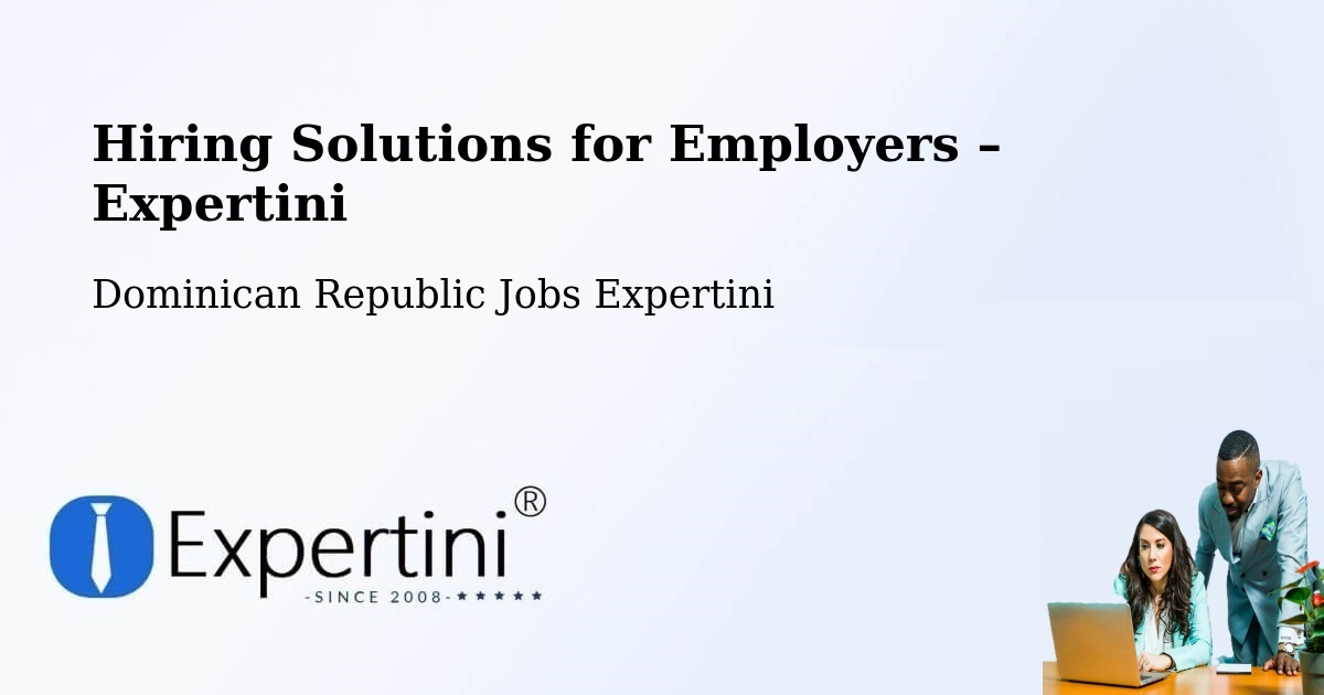 Hiring Solutions for Employers in Dominican Republic - Dominican Republic Jobs Expertini